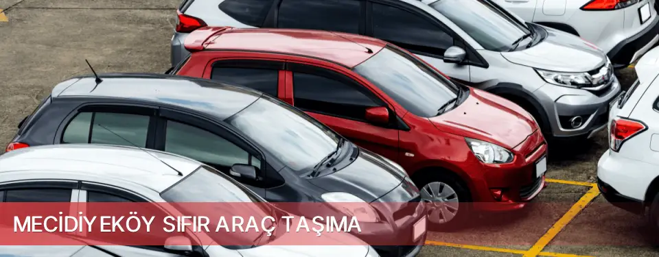 Mecidiyeköy İlçemi Sıfır Araç Taşıma